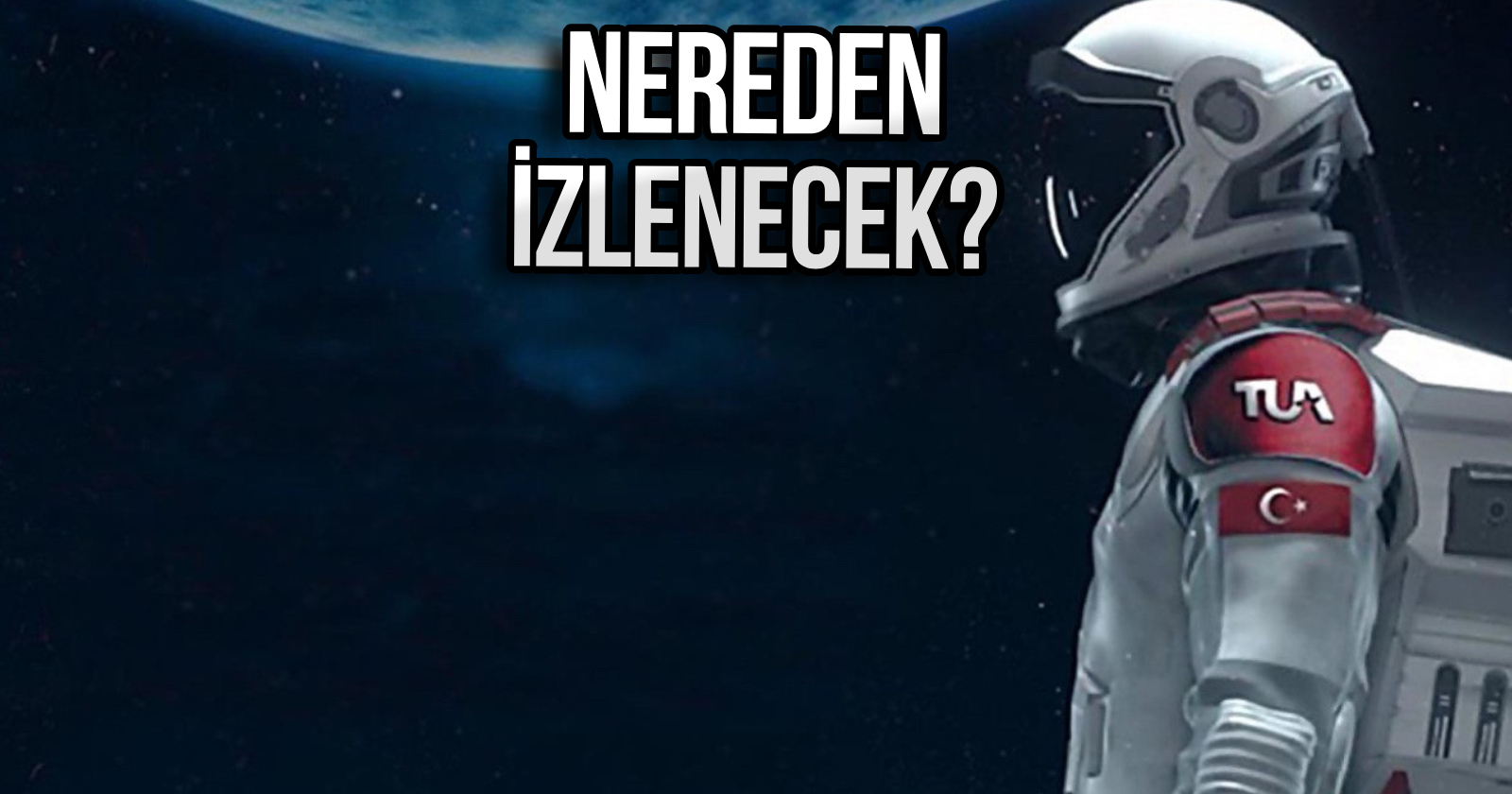 Geri sayım başladı! Türkiye’nin insanlı ilk uzay yolculuğu nasıl izlenir?