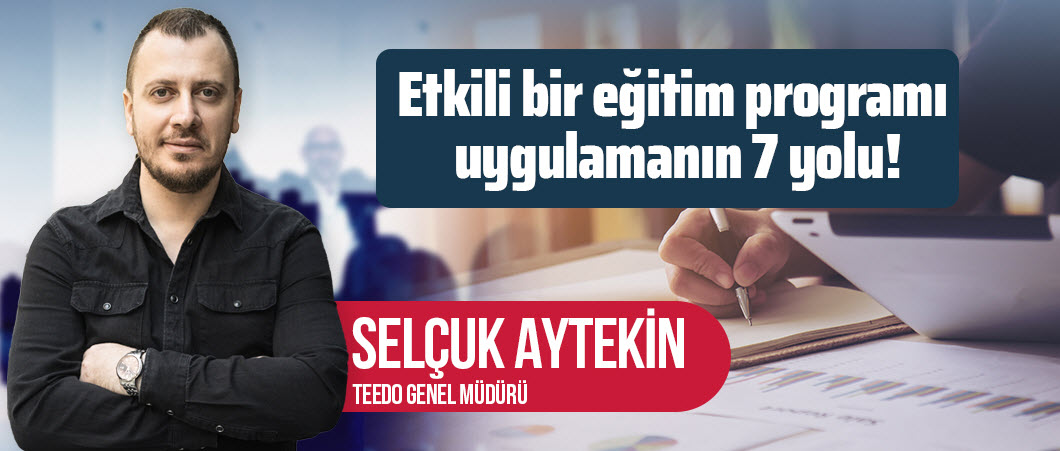 Etkili bir eğitim programı uygulamanın 7 yolu