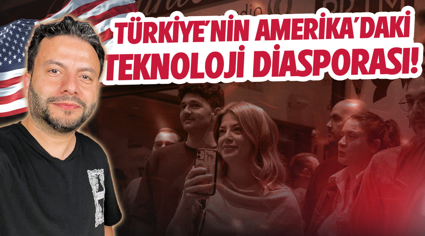 Türkiye’nin Amerika’daki teknoloji diasporası!
