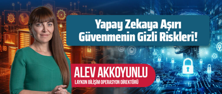 Siber Güvenlikte Yapay Zekaya Aşırı Güvenmenin Gizli Riskleri